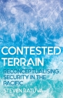 Contested Terrain: Reconceptualising Security in the Pacific By Steven Ratuva Cover Image