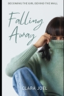 Falling Away Novel: Becoming the girl behind the wall Cover Image