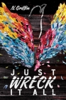 Just Wreck It All By N. Griffin Cover Image