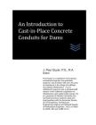 An Introduction to Cast-in-Place Concrete Conduits for Dams By J. Paul Guyer Cover Image