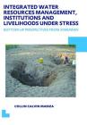 Integrated Water Resources Management, Institutions and Livelihoods Under Stress: Bottom-Up Perspectives from Zimbabwe; Unesco-Ihe PhD Thesis By Collin C. Mabiza Cover Image