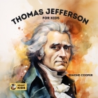 Thomas Jefferson for Kids: A Story of Ambition, Adventure, and Achievement By Esmond Cooper Cover Image