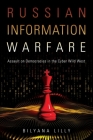 Russian Information Warfare: Assault on Democracies in the Cyber Wild West By Bilyana Lilly Cover Image