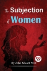 The Subjection Of Women By John Stuart Mill Cover Image