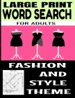 Large Print Word Search for Adults: Fashion and Style Themed - All Things Related to the World of Clothing and Fashion - Perfect for Exercising the Br Cover Image