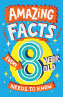 Amazing Facts Every 8 Year Old Needs to Know By Catherine Brereton, Steve James (Illustrator) Cover Image