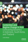 Contention and Regime Change in Asia: Contrasting Dynamics in Indonesia, South Korea, and Thailand (Challenges to Democracy in the 21st Century) By Linda Maduz Cover Image