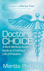 Doctor's Choice: The Hard Working Doctor's Guide to Creating a Life of Freedom and Choice By Maritta Philp Cover Image