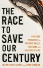 The Race to Save Our Century: Five Core Principles to Promote Peace, Freedom, and a Culture of Life By Jason Scott Jones, John Zmirak Cover Image
