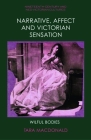 Narrative, Affect and Victorian Sensation: Wilful Bodies By Tara MacDonald Cover Image