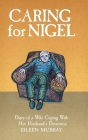 Caring for Nigel: Diary of a Wife Coping With Her Husband's Dementia By Eileen Murray Cover Image