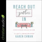 Reach Out, Gather in Lib/E: 40 Days to Opening Your Heart and Home By Karen Ehman, Susan Hanfield (Read by) Cover Image