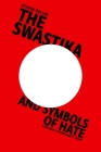The Swastika and Symbols of Hate: Extremist Iconography Today Cover Image
