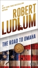 The Road to Omaha: A Novel (The Road to Series #2) By Robert Ludlum Cover Image