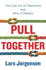 Pull Together: The Lost Art of Teamwork and Why It Matters Cover Image