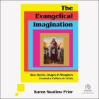 The Evangelical Imagination: How Stories, Images, and Metaphors Created a Culture in Crisis By Karen Swallow Prior, Susan Hanfield (Read by) Cover Image