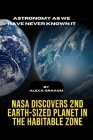 Astronomy as we have never known it: NASA Discovered 2ND EARTH-SIZED PLANET IN THE HABITABLE ZONE. By Alex K. Graham Cover Image