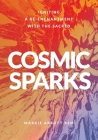 Cosmic Sparks: Igniting A Re-Enchantment with the Sacred By Margie Abbott Cover Image