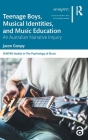 Teenage Boys, Musical Identities, and Music Education: An Australian Narrative Inquiry (Sempre Studies in the Psychology of Music) Cover Image