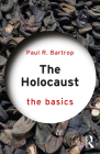 The Holocaust: The Basics: The Basics By Paul Bartrop Cover Image