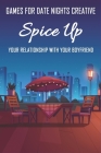 Games For Date Nights Creative: Spice Up Your Relationship With Your Boyfriend: How To Spice Up Your Relationship Conversations By Gabriel Marzocchi Cover Image
