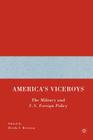 America's Viceroys: The Military and U.S. Foreign Policy By D. Reveron (Editor) Cover Image