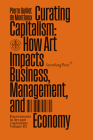 Curating Capitalism: How Art Impacts Business, Management, and Economy (Munich Lectures in Economics #3) By Pierre Guillet De Monthoux Cover Image