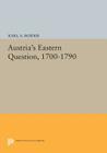 Austria's Eastern Question, 1700-1790 (Princeton Legacy Library #573) By Karl A. Roider Cover Image