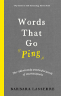 Words That Go Ping: The Ridiculously Wonderful World of Onomatopoeia By Barbara Lasserre Cover Image