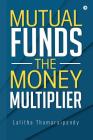 Mutual Funds: The Money Multiplier By Lalitha Thamaraipandy Cover Image