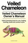 Veiled Chameleon . Veiled Chameleon Owner's Manual. Veiled Chameleon book for care, feeding, handling, health and common myths. Cover Image