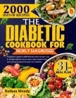 The Diabetic Cookbook for Newly Diagnosed: A Beginner's Guide To 2000 Delicious Days Of Super Easy And Healthy Diabetics Diet Recipes With Complete Fo Cover Image