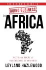 The Ultimate Guide to Doing Business in Africa: Nuts and Bolts of Succeeding in Business By Leyland Hazlewood Cover Image