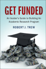 Get Funded: An Insider's Guide to Building an Academic Research Program By Robert J. Trew Cover Image