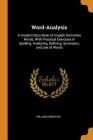 Word-Analysis: A Graded Class-Book of English Derivative Words, with Practical Exercises in Spelling, Analyzing, Defining, Synonyms, By William Swinton Cover Image