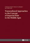 Transcultural Approaches to the Concept of Imperial Rule in the Middle Ages By Christian Scholl (Editor), Torben R. Gebhardt (Editor), Jan Clauß (Editor) Cover Image