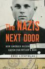 The Nazis Next Door: How America Became a Safe Haven for Hitler's Men By Eric Lichtblau Cover Image