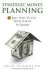 Strategic Money Planning: 8 Easy Ways To Put Your House In Order By Josh Scandlen Cover Image