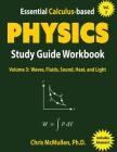 Essential Calculus-based Physics Study Guide Workbook: Waves, Fluids, Sound, Heat, and Light Cover Image
