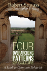Four Overarching Patterns of Culture: A Look at Common Behavior By Robert Strauss, Christopher Strauss Cover Image