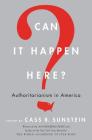 Can It Happen Here?: Authoritarianism in America By Cass R. Sunstein Cover Image