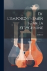 De L'empoisonnement Par La Strychnine By Ad Boyer Cover Image