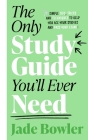 The Only Study Guide You'll Ever Need: Simple tips, tricks and techniques to help you ace your studies and pass your exams! By Jade Bowler Cover Image