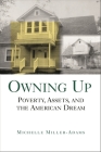 Owning Up: Poverty, Assets, and the American Dream By Michelle Miller-Adams Cover Image