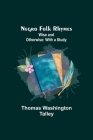 Negro Folk Rhymes; Wise and Otherwise: With a Study By Thomas Washington Talley Cover Image