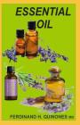 Essential Oil: The Ultimate Guide of Essential Oils (Ancient Medicine for a Modern World) for Beginners, Aromatherapy and Essential O Cover Image