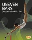 Uneven Bars: Tips, Rules, and Legendary Stars (Gymnastics) Cover Image