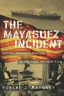 The Mayaguez Incident: Testing America's Resolve in the Post-Vietnam Era (Modern Southeast Asia) By Robert J. Mahoney Cover Image