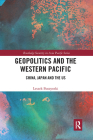 Geopolitics and the Western Pacific: China, Japan and the Us (Routledge Security in Asia Pacific) By Leszek Buszynski Cover Image