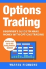 Options Trading: Beginner's Guide to Make Money with Options Trading By Warren Richmond Cover Image